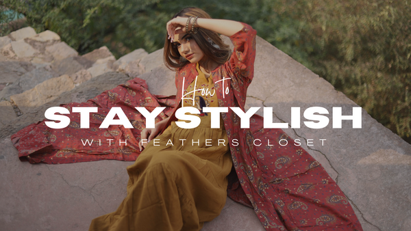 How to stay stylish this season with FEATHERS CLOSET - FEATHERS CLOSET