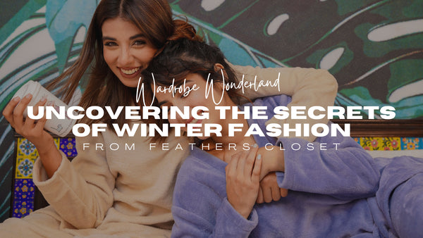 Stay Warm and Stylish in Feathers Closet : Winter Wardrobe Essentials for this Fall